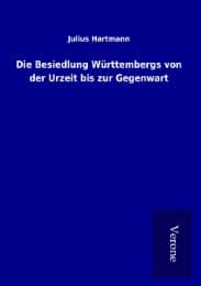 Cover von Die Besiedlung Württembergs von der Urzeit bis zur Gegenwart