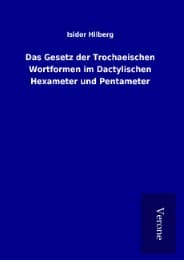 Cover von Das Gesetz der Trochaeischen Wortformen im Dactylischen Hexameter und Pentameter