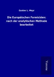 Cover von Die Europäischen Formiciden: nach der analytischen Methode bearbeitet