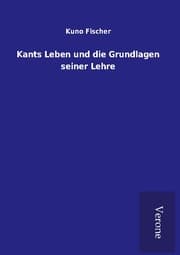 Cover von Kants Leben und die Grundlagen seiner Lehre