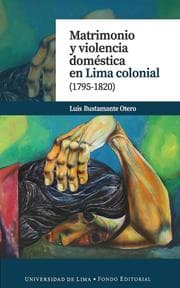 Cover von Matrimonio y violencia doméstica en Lima colonial (1795-1820)