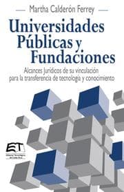 Cover von Universidades Públicas y Fundaciones. Alcances Jurídicos de su vinculación para la transferencia de tecnología y conocimiento