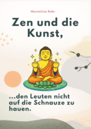 Cover von Zen und die Kunst, den Leuten nicht auf die Schnauze zu hauen