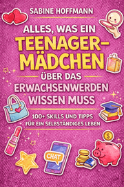 Cover von Alles, was ein Teenage-Mädchen über das Erwachsenwerden wissen muss