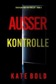 Cover von Außer Kontrolle (Ein Dylan-First-FBI-Thriller - Band 4)
