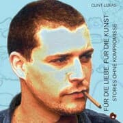 Cover von Für die Liebe, für die Kunst - Storys ohne Kompromisse