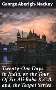 Cover von Twenty-One Days in India, or, the Tour Of Sir Ali Baba K.C.B.; and, the Teapot Series