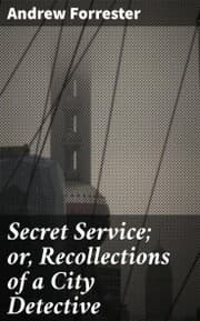 Cover von Secret Service; or, Recollections of a City Detective