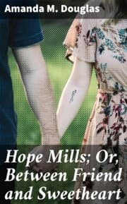 Cover von Hope Mills; Or, Between Friend and Sweetheart