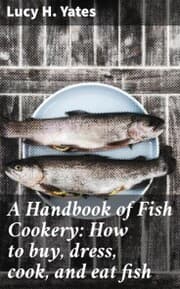 Cover von A Handbook of Fish Cookery: How to buy, dress, cook, and eat fish