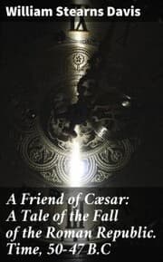 Cover von A Friend of Cæsar: A Tale of the Fall of the Roman Republic. Time, 50-47 B.C