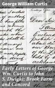 Cover von Early Letters of George Wm. Curtis to John S. Dwight; Brook Farm and Concord