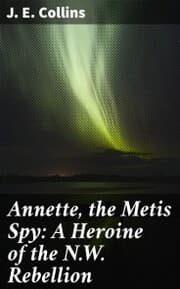 Cover von Annette, the Metis Spy: A Heroine of the N.W. Rebellion