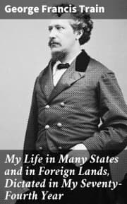 Cover von My Life in Many States and in Foreign Lands, Dictated in My Seventy-Fourth Year