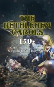 Cover von The Bethlehem Carols - 150+ Christmas Carols, Songs & Poems for the Holy Night