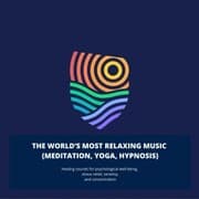 Cover von The World's Most Relaxing Music - Meditation, Yoga, Reiki, Massage, Hypnosis