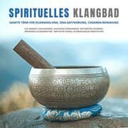 Cover von Spirituelles Klangbad: Sanfte Töne für Klangheilung, DNA-Aktivierung, Chakren-Reinigung