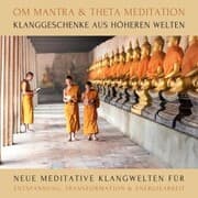Cover von OM Mantra / Theta Meditation: Klanggeschenke aus höheren Welten