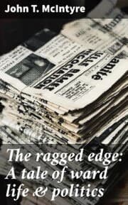 Cover von The ragged edge: A tale of ward life & politics