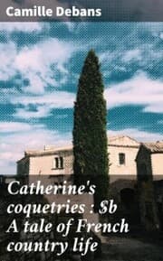 Cover von Catherine's coquetries : A tale of French country life