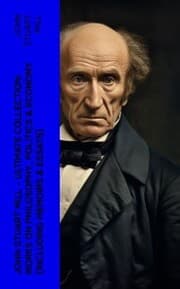 Cover von JOHN STUART MILL - Ultimate Collection: Works on Philosophy, Politics & Economy (Including Memoirs & Essays)