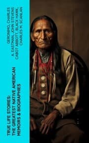 Cover von True Life Stories: The Greatest Native American Memoirs & Biographies
