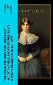 Cover von The Complete Works of Louisa May Alcott: Novels, Short Stories, Plays & Poems (Illustrated Edition)