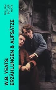 Cover von W.B. Yeats: Erzählungen & Aufsätze