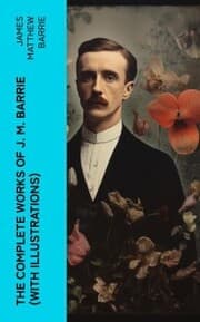 Cover von The Complete Works of J. M. Barrie (With Illustrations)