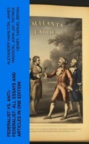 Cover von Federalist vs. Anti-Federalist: ALL Essays and Articles in One Edition
