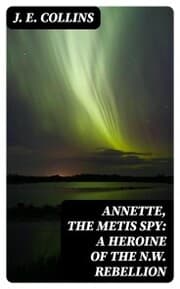 Cover von Annette, the Metis Spy: A Heroine of the N.W. Rebellion