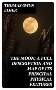 Cover von The Moon: A Full Description and Map of its Principal Physical Features