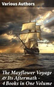 Cover von The Mayflower Voyage & Its Aftermath - 4 Books in One Volume