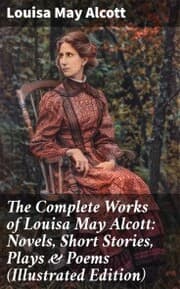 Cover von The Complete Works of Louisa May Alcott: Novels, Short Stories, Plays & Poems (Illustrated Edition)
