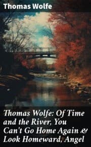 Cover von Thomas Wolfe: Of Time and the River, You Can't Go Home Again & Look Homeward, Angel