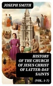 Cover von History of the Church of Jesus Christ of Latter-day Saints (Vol. 1-7)