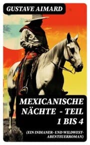 Cover von Mexicanische Nächte (ein Indianer- und Wildwest-Abenteuerroman) - Teil 1 bis 4