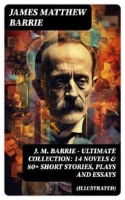 Cover von J. M. BARRIE - Ultimate Collection: 14 Novels & 80+ Short Stories, Plays and Essays (Illustrated)