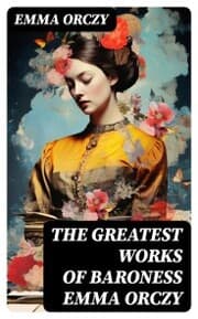 Cover von The Greatest Works of Baroness Emma Orczy