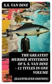 Cover von The Greatest Murder Mysteries of S. S. Van Dine - 12 Titles in One Volume (Illustrated Edition)