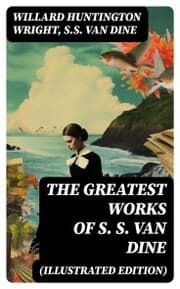 Cover von The Greatest Works of S. S. Van Dine (Illustrated Edition)