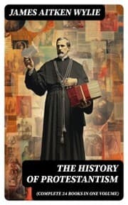 Cover von The History of Protestantism (Complete 24 Books in One Volume)