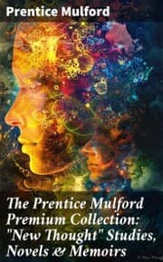 Cover von The Prentice Mulford Premium Collection: 'New Thought' Studies, Novels & Memoirs