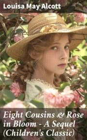 Cover von Eight Cousins & Rose in Bloom - A Sequel (Children's Classic)