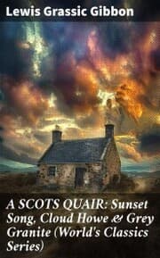 Cover von A SCOTS QUAIR: Sunset Song, Cloud Howe & Grey Granite (World's Classics Series)
