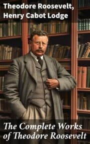 Cover von The Complete Works of Theodore Roosevelt
