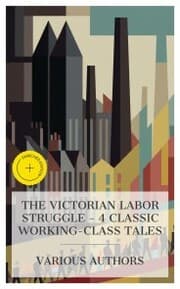 Cover von The Victorian Labor Struggle - 4 Classic Working-Class Tales