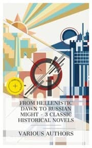Cover von From Hellenistic Dawn to Russian Might - 3 Classic Historical Novels