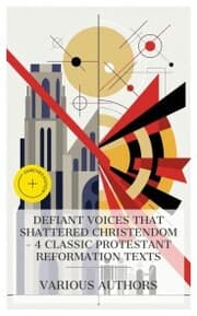 Cover von Defiant Voices That Shattered Christendom - 4 Classic Protestant Reformation Texts