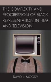 Cover von The Complexity and Progression of Black Representation in Film and Television